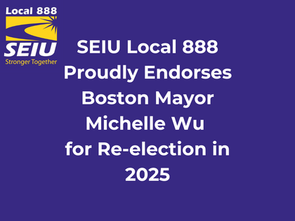 SEIU Local 888 Proudly Endorses Mayor Michelle Wu for Re-election in 2025